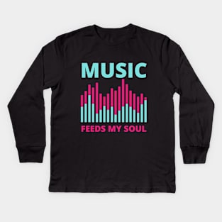 Music Feeds My soul Kids Long Sleeve T-Shirt